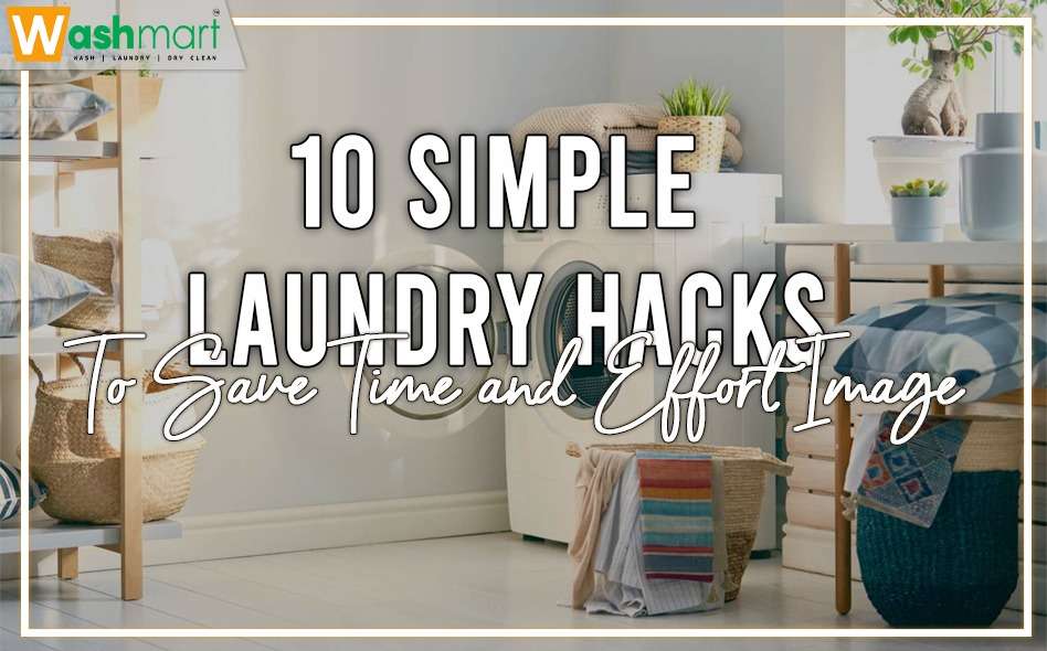 10 Simple Laundry Hacks To Save Time And Effort | Washmart