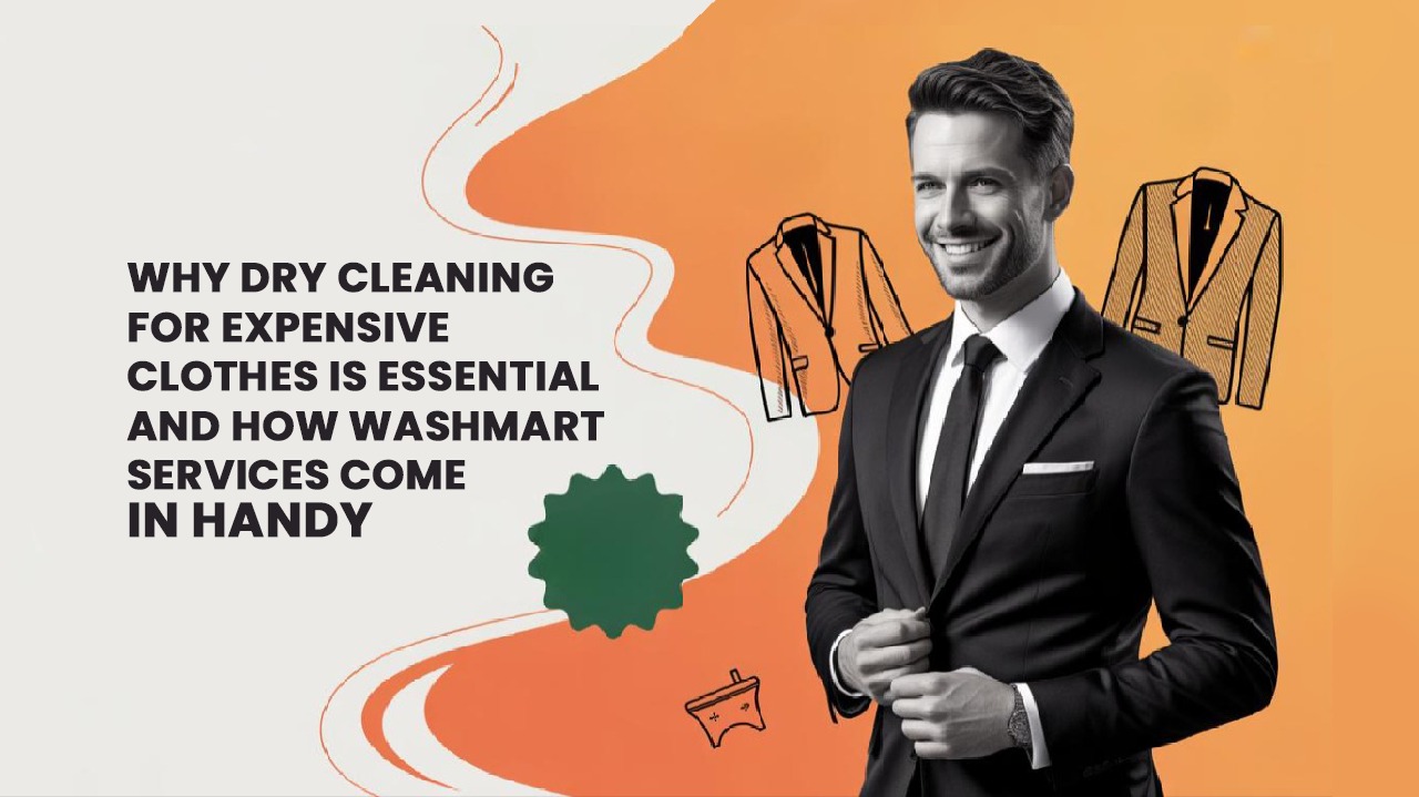 Why dry cleaning for expensive clothes is essential – and how Washmart services come in handy