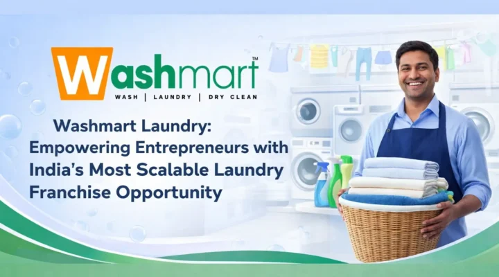 Washmart Laundry Empowering Entrepreneurs with India’s Most Scalable Laundry Franchise Opportunity