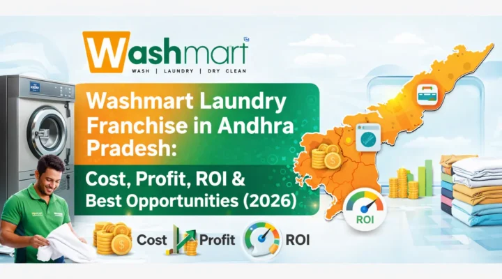 Washmart Laundry Franchise in Andhra Pradesh Cost, Profit, ROI & Best Opportunities (2026)
